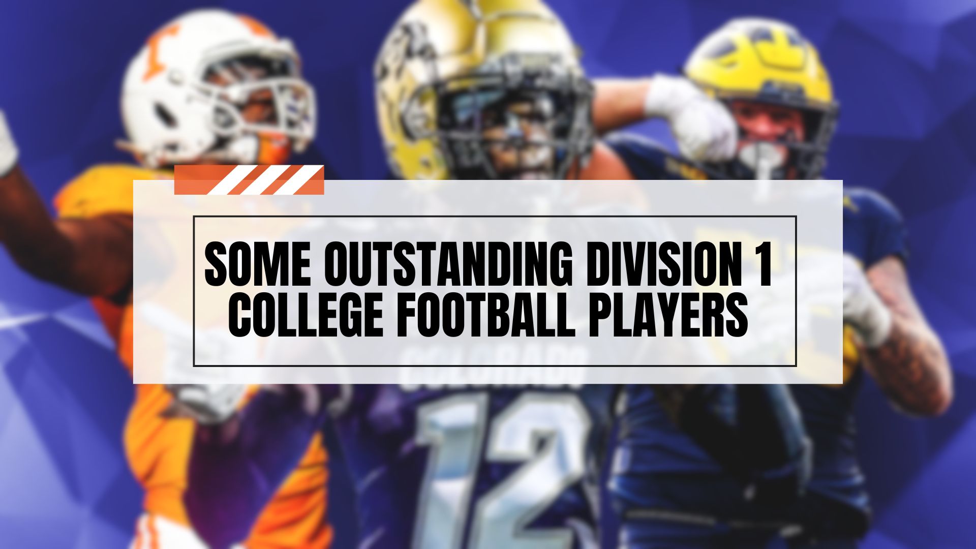 Some Outstanding Division 1 College Football Players